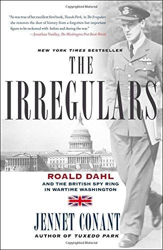 The Irregulars: Roald Dahl and the British Spy Ring in Wartime Washington