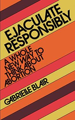 Ejaculate Responsibly: A Whole New Way to Think About Abortion