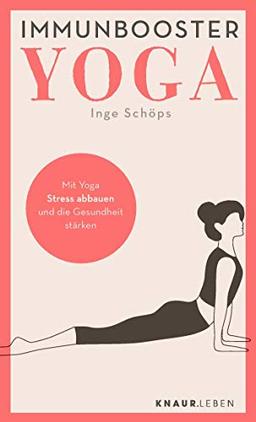 Immunbooster Yoga: Mit Yoga Stress abbauen und die Gesundheit stärken (Natürliche Stärkung des Immunsystems)