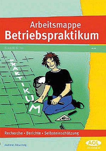 Arbeitsmappe Betriebspraktikum: Recherche, Bericht, Selbsteinschätzung (8. bis 10. Klasse)