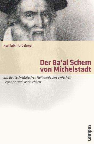 Der Ba'al Schem von Michelstadt: Ein deutsch-jüdisches Heiligenleben zwischen Legende und Wirklichkeit