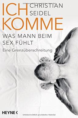 Ich komme: Was Mann beim Sex fühlt - Eine Grenzüberschreitung