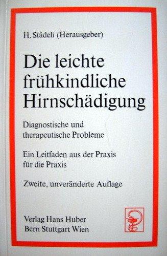 Die leichte frühkindliche Hirnschädigung. Diagnostische und therapeutische Probleme. Ein Leitfaden aus der Praxis für die Praxis,