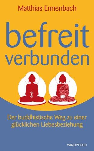 Befreit - Verbunden. Der buddhistische Weg zu einer glücklichen Liebesbeziehung