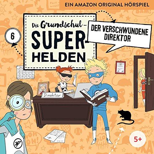 Folge 6: Der verschwundene Direktor (Die Grundschul-Superhelden)