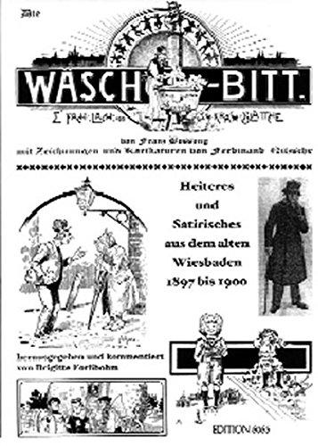 Die Wäsch-Bitt von Franz Bossong: Heiteres und Satirisches aus dem alten Wiesbaden 1897-1900