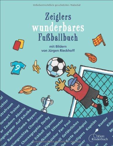 Zeiglers wunderbares Fußballbuch: Alles, was du wissen musst