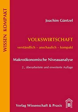 Volkswirtschaft - Makroökonomische Niveauanalyse: Verständlich - Anschaulich - Kompakt (Wissen Kompakt)