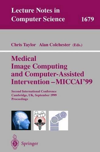 Medical Image Computing and Computer-Assisted Intervention - MICCAI'99: Second International Conference, Cambridge, UK, September 19-22, 1999, Proceedings (Lecture Notes in Computer Science)