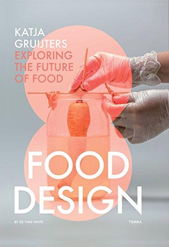 Food Design: Exploring the Future of Food: Katja Gruijters; Exploring the Future of Food