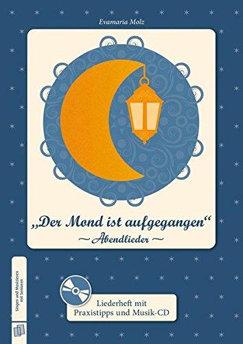 Singen und Musizieren mit Senioren: "Der Mond ist aufgegangen": Abendlieder, Liederheft: Mit Praxistipps und Musik-CD