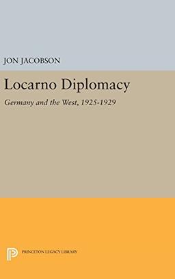 Locarno Diplomacy: Germany and the West, 1925-1929 (Princeton Legacy Library)