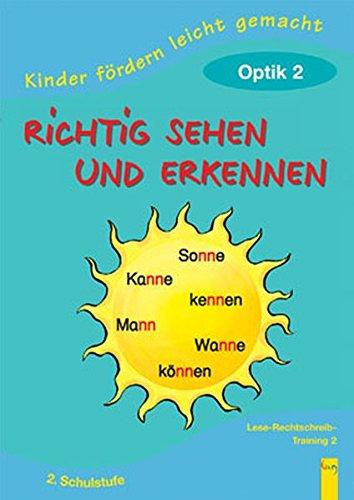 Richtig sehen und erkennen. Optik 2: Vorschulstufe 2. Schulstufe. Lese-Rechtschreib-Training 2