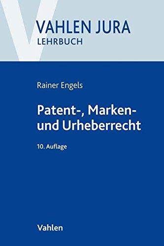 Patent-, Marken- und Urheberrecht: Lehrbuch für Ausbildung und Praxis (Vahlen Jura/Lehrbuch)