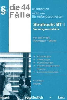 Die 44 wichtigsten Fälle nicht nur für Anfangssemester Strafrecht BT I Vermögensdelikte: Einordnugen, Gliederungen, Musterlösungen, bereichsübergreifende Hinweise, Zusammenfassungen