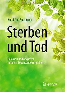 Sterben und Tod: Gelassen und angstfrei mit dem Lebensende umgehen