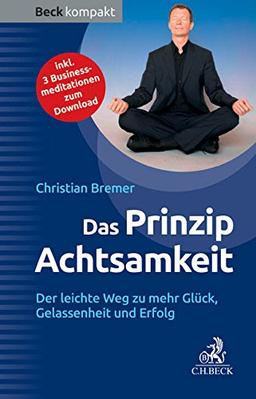 Das Prinzip Achtsamkeit: Der leichte Weg zu mehr Glück, Gelassenheit und Erfolg (Beck kompakt)