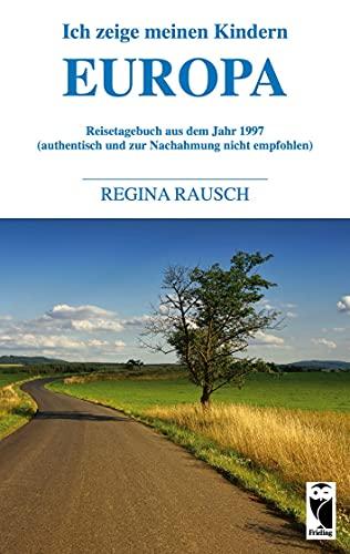 Ich zeige meinen Kindern Europa: Reisetagebuch aus dem Jahr 1997 (authentisch und zur Nachahmung nicht empfohlen)