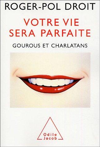 Votre vie sera parfaite : gourous et charlatans