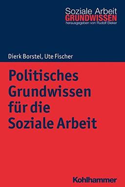 Politisches Grundwissen für die Soziale Arbeit (Grundwissen Soziale Arbeit, Band 26)