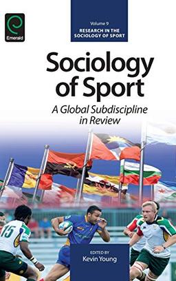 Sociology of Sport: A Global Subdiscipline in Review (Research in the Sociology of Sport, 9, Band 9)