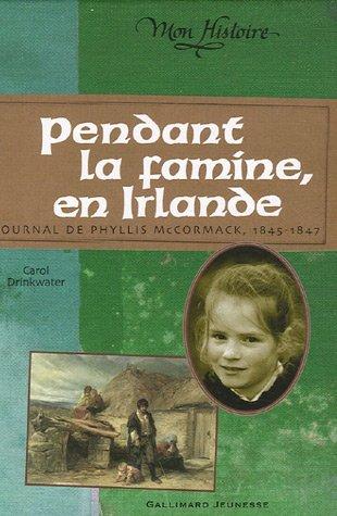 Pendant la famine en Irlande : journal de Phyllis McCormack, 1845-1847