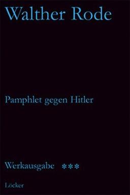 Werkausgabe Walther Rode. Band 1-4: Werkausgabe 3. Pamphlet gegen Hitler: BD 3