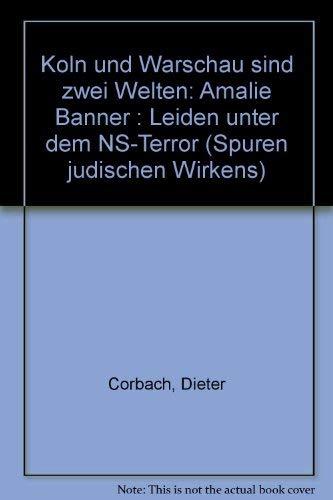 Köln und Warschau sind zwei Welten. Amalie Banner - Leiden unter dem NS-Terror