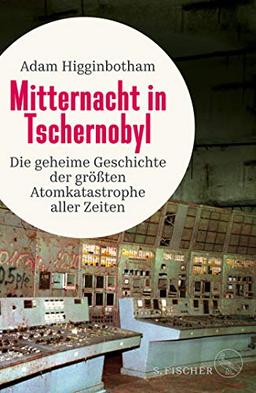 Mitternacht in Tschernobyl: Die geheime Geschichte der größten Atomkatastrophe aller Zeiten