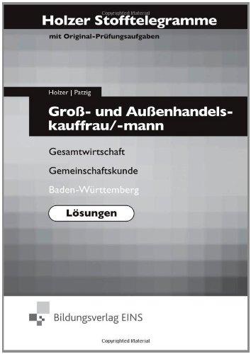 Holzer Stofftelegramme Groß- und Außenhandelskauffrau/-mann Lösungen - Gesamtwirtschaft, Gemeinschaftskunde. Baden-Württemberg: Gesamtwirtschaft, Gemeinschaftskunde; Baden-Württemberg Lösungen