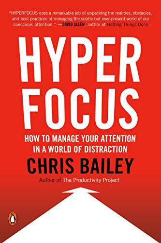 Hyperfocus: How to Manage Your Attention in a World of Distraction