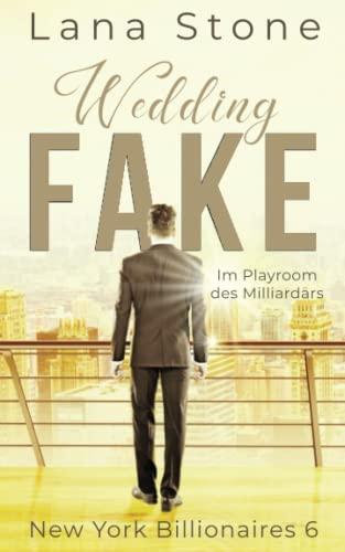 Wedding Fake: Im Playroom des Milliardärs (New York Billionaires, Band 6)