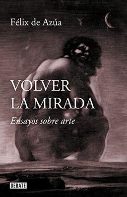 Volver la mirada: Ensayos sobre arte (Ensayo y Pensamiento)