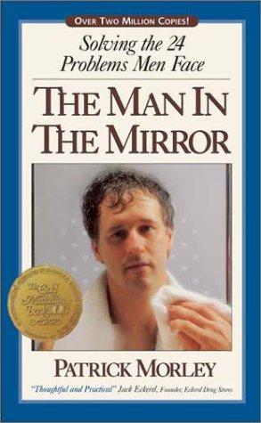 The Man in the Mirror: Solving the 24 Problems Men Face