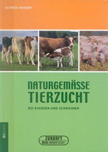 Naturgemässe Tierzucht: Bei Rindern und Schweinen