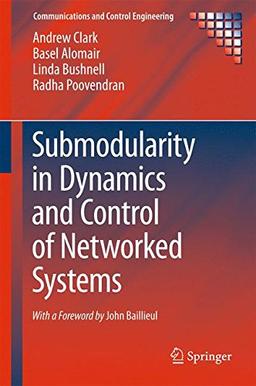 Submodularity in Dynamics and Control of Networked Systems (Communications and Control Engineering)