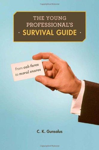 The Young Professional`s Survival Guide - From Cab Fares to Moral Snares