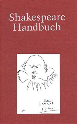 Shakespeare-Handbuch: Die Zeit - Der Mensch - Das Werk - Die Nachwelt