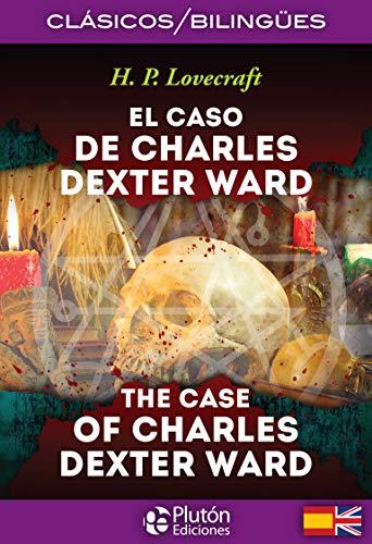 EL CASO DE CHARLES DEXTER WARD / THE CASE OF CHARLES DEXTER WARD (Colección Clásicos Bilingües)