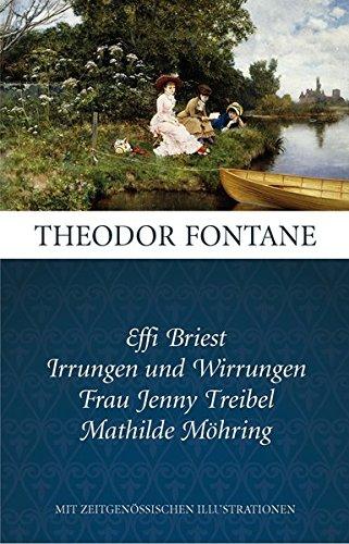 Fontane: Ausgewählte Romane: Effi Briest, Irrungen und Wirrungen, Frau Jenny Treibel, Mathilde Möhring: mit zeitgenössischen Illustrationen