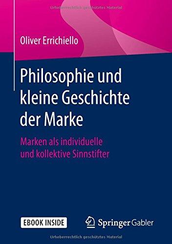 Philosophie und kleine Geschichte der Marke: Marken als individuelle und kollektive Sinnstifter