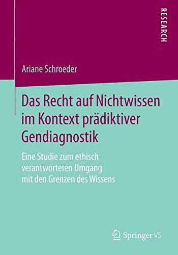 Das Recht auf Nichtwissen im Kontext prädiktiver Gendiagnostik: Eine Studie zum ethisch verantworteten Umgang mit den Grenzen des Wissens (German Edition)