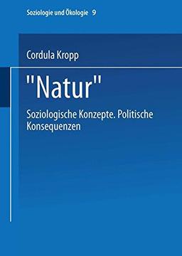 "Natur": Soziologische Konzepte Politische Konsequenzen (Soziologie und Ökologie, Band 9)