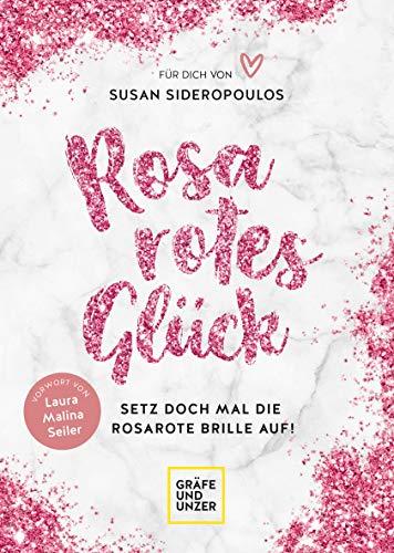 Rosarotes Glück: Setz doch mal die rosarote Brille auf! (Lebenshilfe)