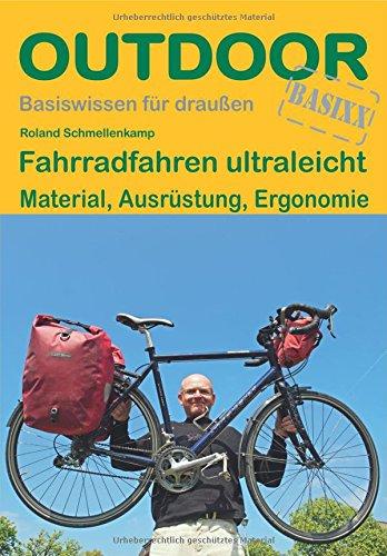 Fahrradfahren ultraleicht: Material, Ausrüstung, Ergonomie (Basiswissen für draußen)