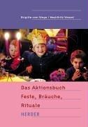 Das Aktionsbuch  Feste, Bräuche, Rituale