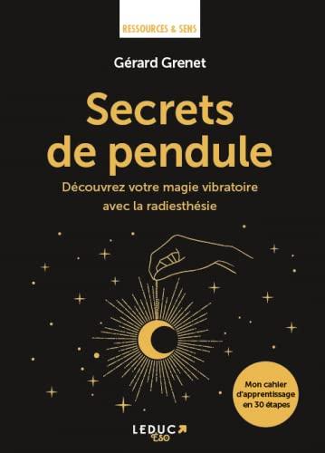 Secrets de pendule : découvrez votre magie vibratoire avec la radiesthésie : mon cahier d'apprentissage en 30 étapes