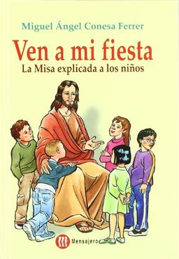 Ven a mi fiesta : la misa explicada a los niños