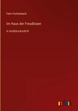 Im Haus der Freudlosen: in Großdruckschrift