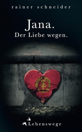 Jana. Der Liebe wegen. (Lebenswege, Band 12)